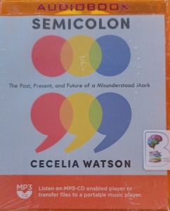 Semicolon - The Past, Present and Future of a Misunderstood Mark written by Cecelia Watson performed by Pam Ward on MP3 CD (Unabridged)